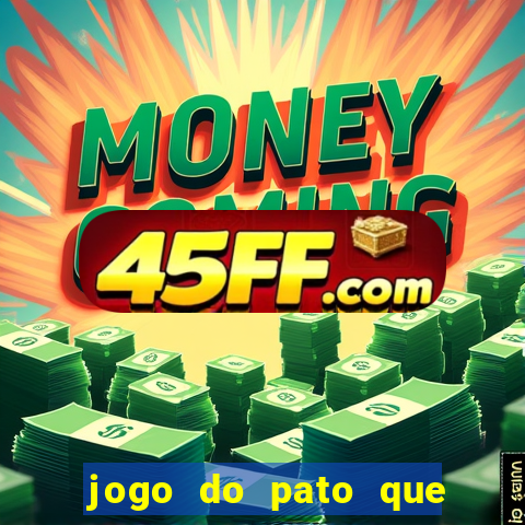 jogo do pato que ganha dinheiro
